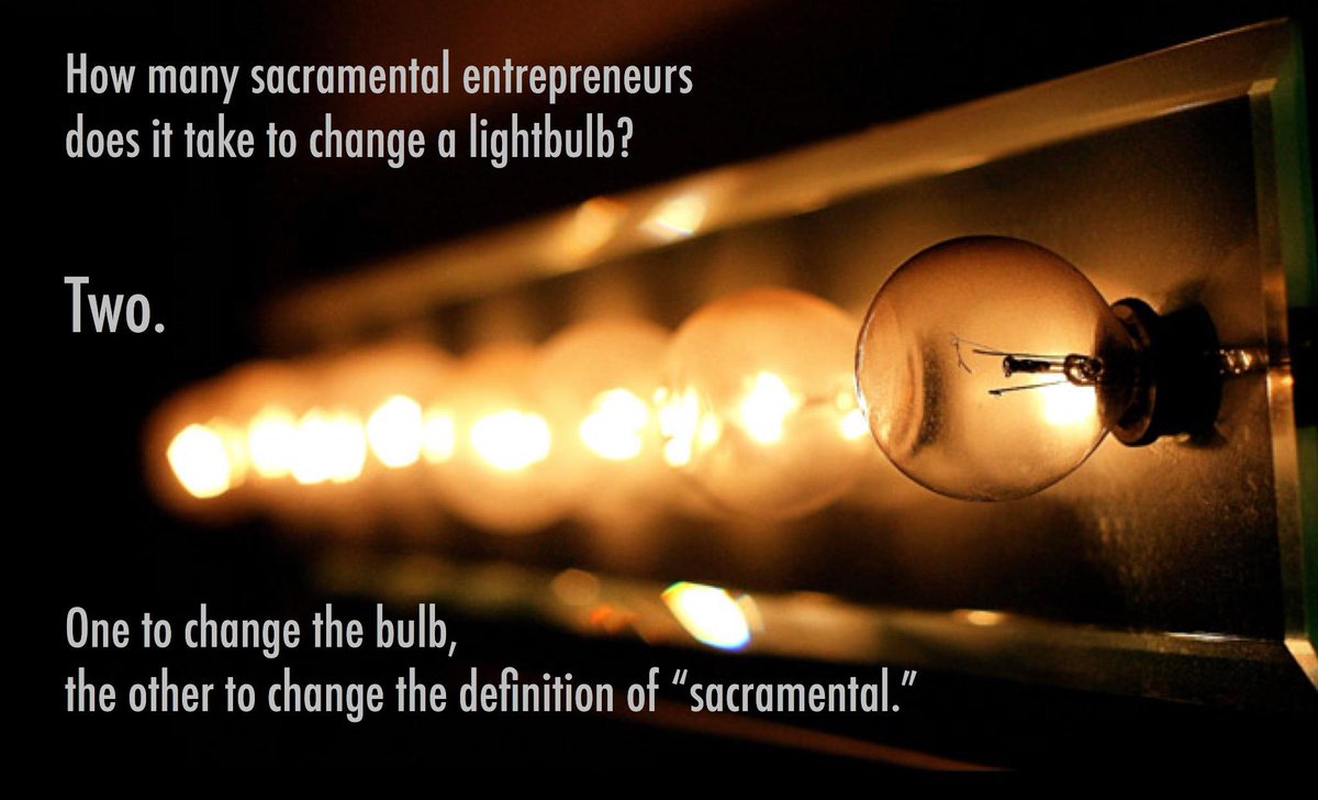 toddwilken's tweet image. How many sacramental entrepreneurs does it take to change a lightbulb? #Five2 #sacramental