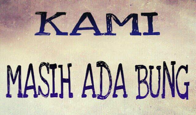 KAMI MASIH ADA BUNG