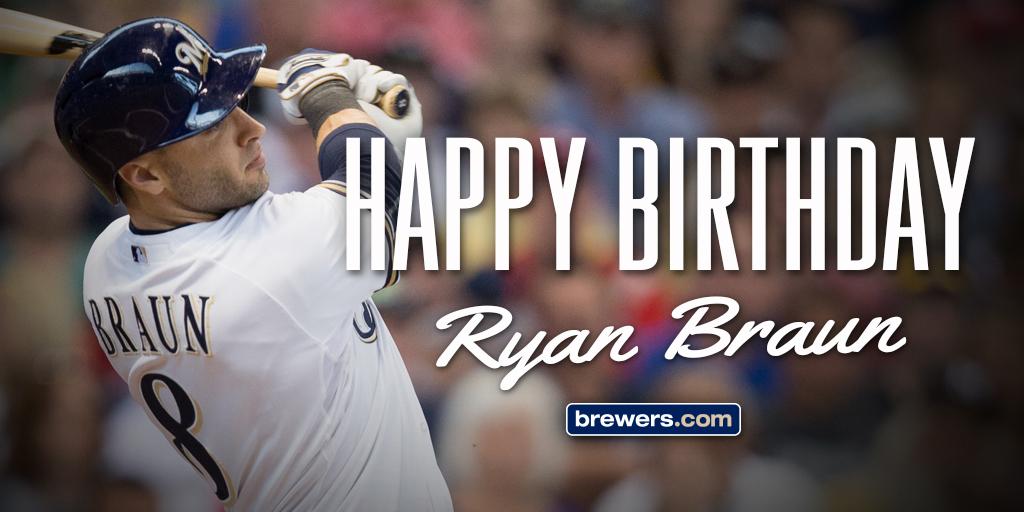 Remessage to wish Ryan Braun a Happy Birthday! 