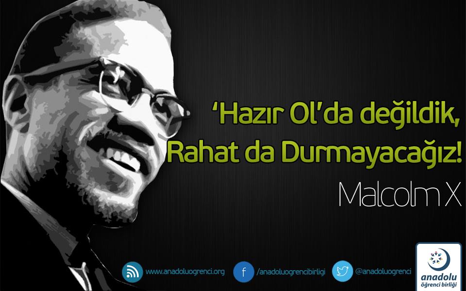 'Hazır Ol'da değildik, rahat da durmayacağız! [Malcolm X]