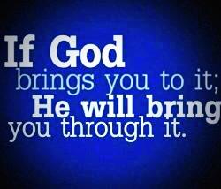 WisdomWealth_'s tweet photo. If God brings you to it, He will bring you through it 🙌 http://t.co/EX1n8cc715