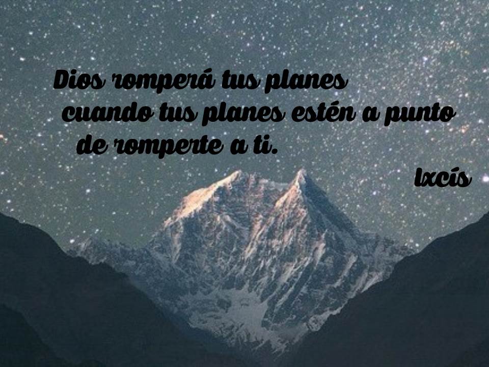 grupoIxcis's tweet photo. Dios romperá tus planes cuando tus planes estén a punto de romperte a ti. http://t.co/Tk4HKeMpjI