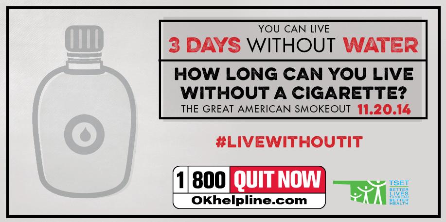 OKhelpline's tweet photo. Show your thirst for life. Quit for 24 hours during the Great American Smokeout, Nov 20th. #LiveWithoutIt #GASO http://t.co/NmxRMrjPcd