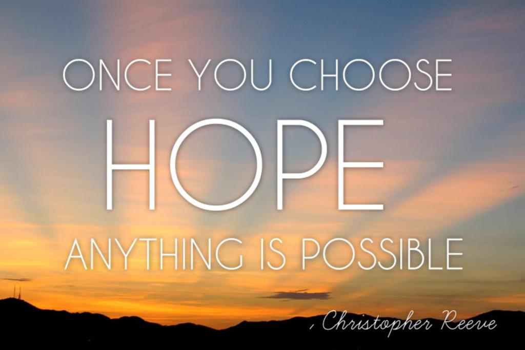Life_Quotes2015's tweet photo. "Once you chose hope, anything is possible". #Life_Quote #hope #anythingispossible http://t.co/43wCew4cBF