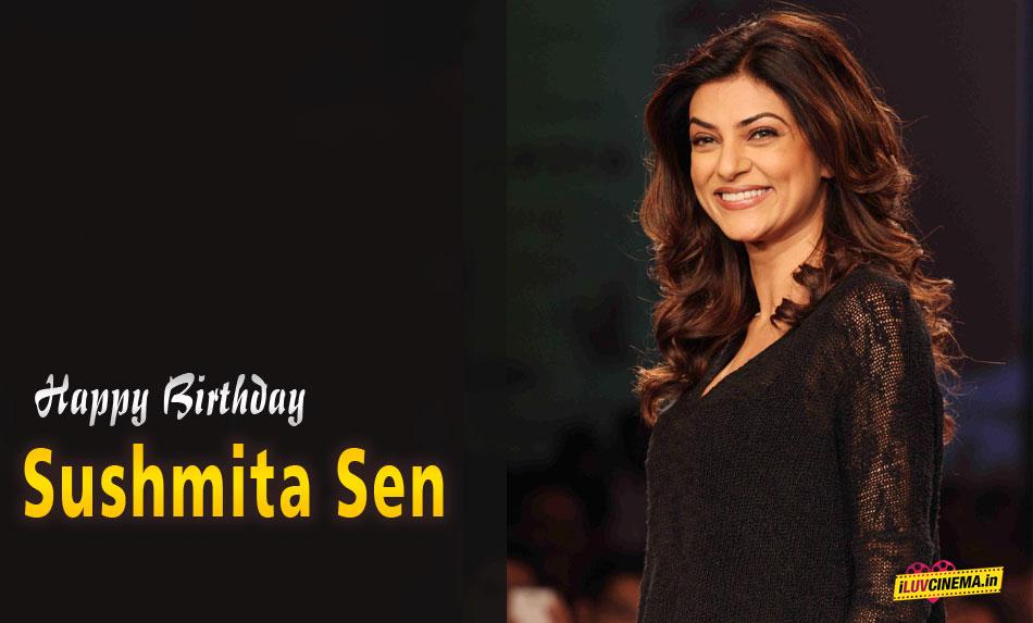 HAPPY BIRTHDAY TO Sushmita Sen 