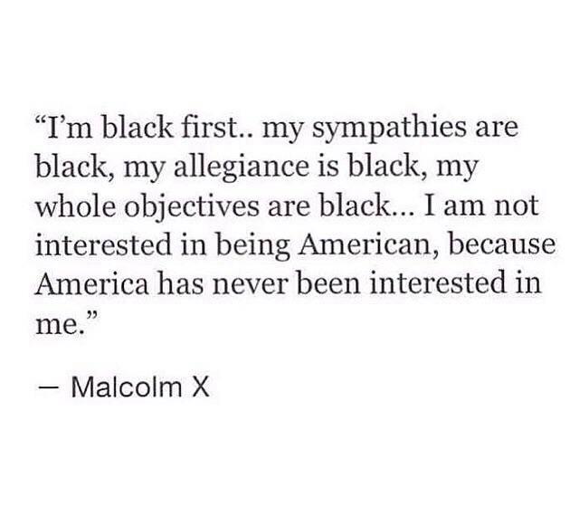 CallHerStoni's tweet photo. "I am not interested in being American, because America has never been interested in me!" - Malcolm X #imblackfirst http://t.co/BTLWTwC35v