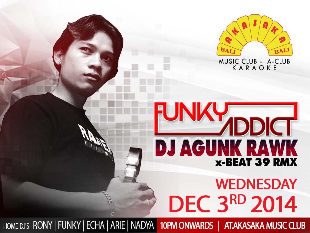 Tonite Wed, 3 Dec, 2014 at Akasaka Music Club. FUNKY ADDICT!!!
with DJ AGUNG RAWK (X-BEAT 39 RMX). RSVP:0361-238551