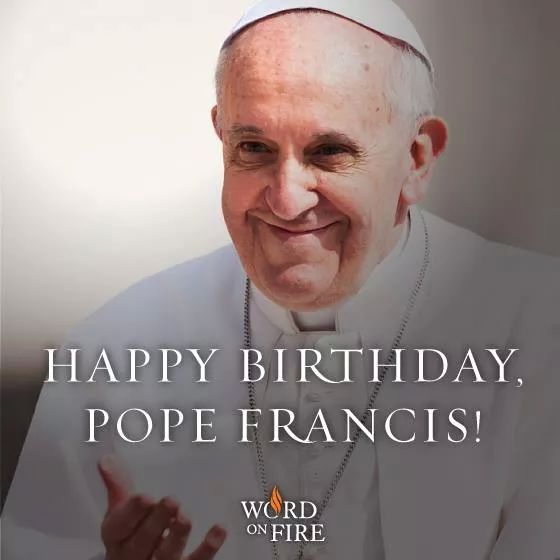 Happy Birthday, Pope Francis! We love you!! 