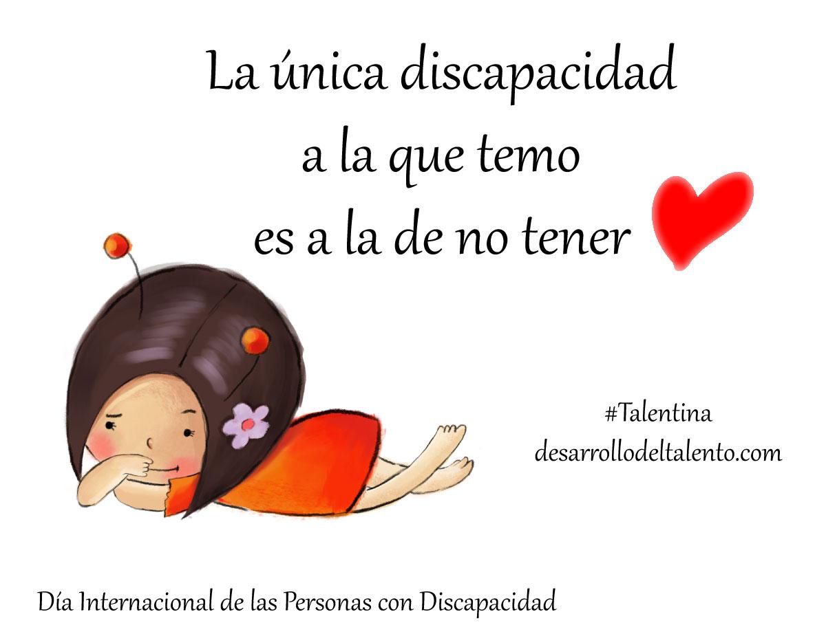 "La única discapacidad a la que temo es a la de no tener corazón" #Talentina #diainternacionaldeladiscapacidad
