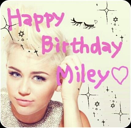 Happy Birthday Miley !!!!!!!!!!!!                      (*^^*)  Miley Cyrus 