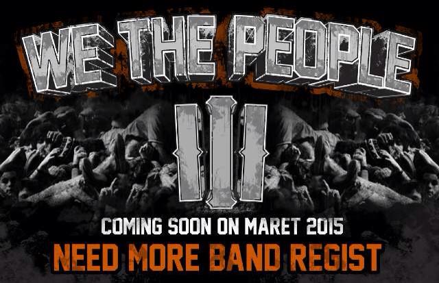 Coming soon WE THE PEOPLE III on 2015 , need more band regist!!!