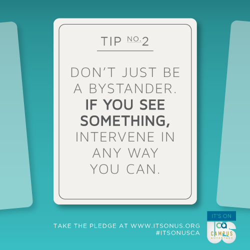 CampusAdvantage's tweet photo. Tip 2: “Don't just be a bystander. If you see something, intervene in any way you can.” #ItsOnUsCA @ItsOnUs http://t.co/s2fS4TC4SQ