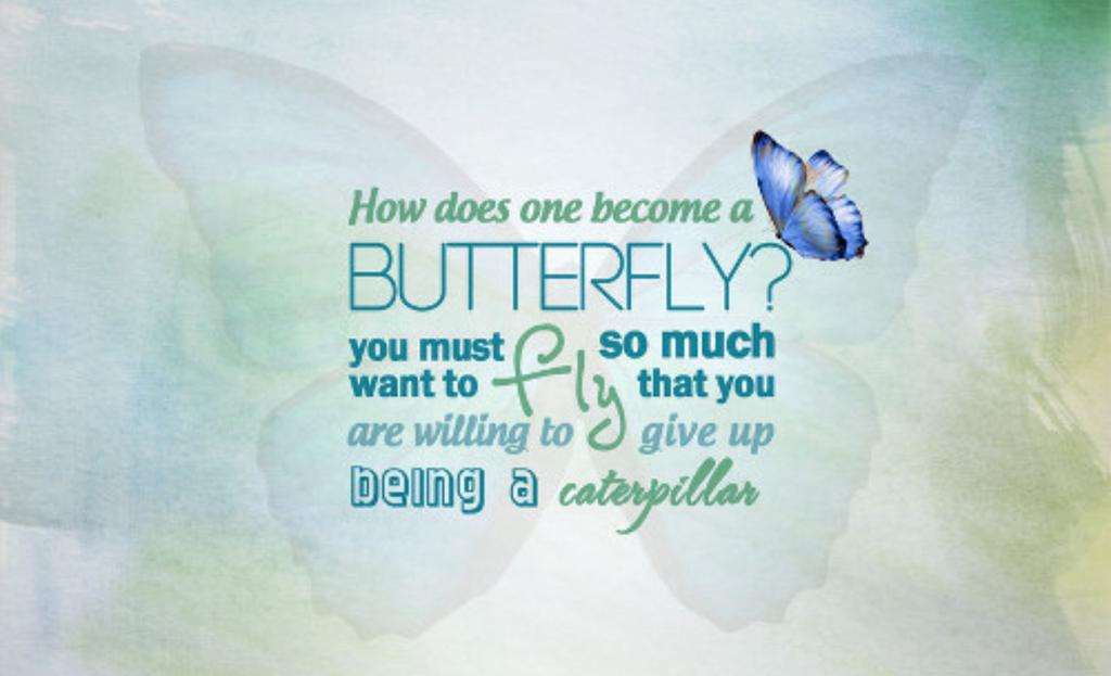Life_Quotes2015's tweet photo. "How does one become a butterfly? You must want to fly so much that you are willing to give up being a caterpillar". http://t.co/zBTnrjl63r