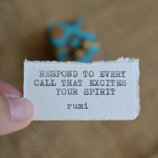 GennyPi's tweet photo. Respond to every call that excites your spirit #Rumi #reflect #inward #beingmoved http://t.co/vl7FpLBIZi