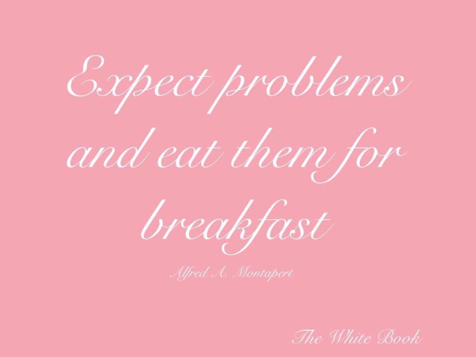 TheWhiteBookCo's tweet photo. Expect problems and eat them for breakfast!  Alfred A. Montapert http://t.co/yQ5NVw39Rl
