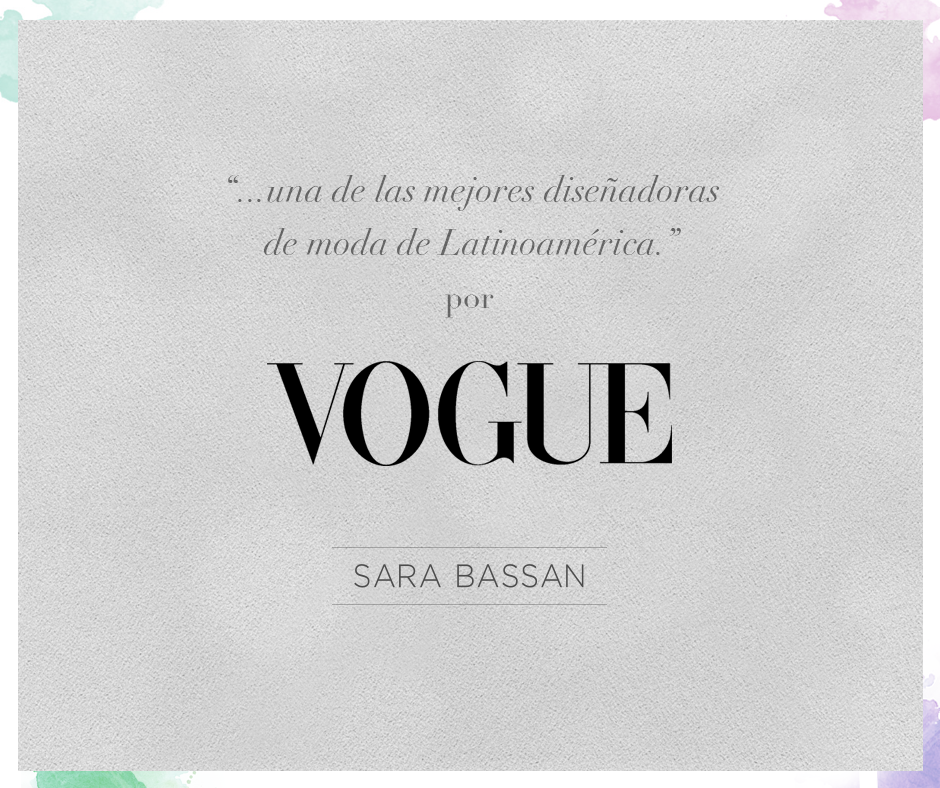 ¿Sabías que Sara Bassán fue nombrada por Vogue entre las 10 mejores diseñadoras de Alta Costura en América Latina?