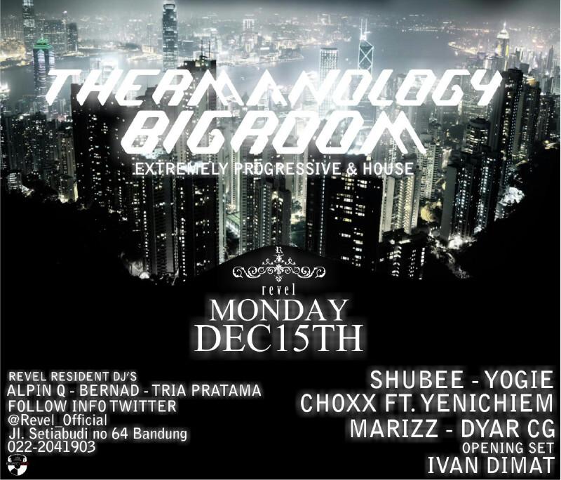 Dec'15th "THERMANOLOGY BIGROOM" <a href="/Revel_Official/">Revel Bar & Lounge</a> w/ <a href="/DannyNurhayadi/">SHUBEE M1/43 sound</a> <a href="/YogieNatanasya/">Y N W</a> <a href="/DJ_cHoXX/">chokie Loebis</a> <a href="/yeninciem/">Yeni Chiem</a> <a href="/triaPRATAMA/">koboycengeng</a>