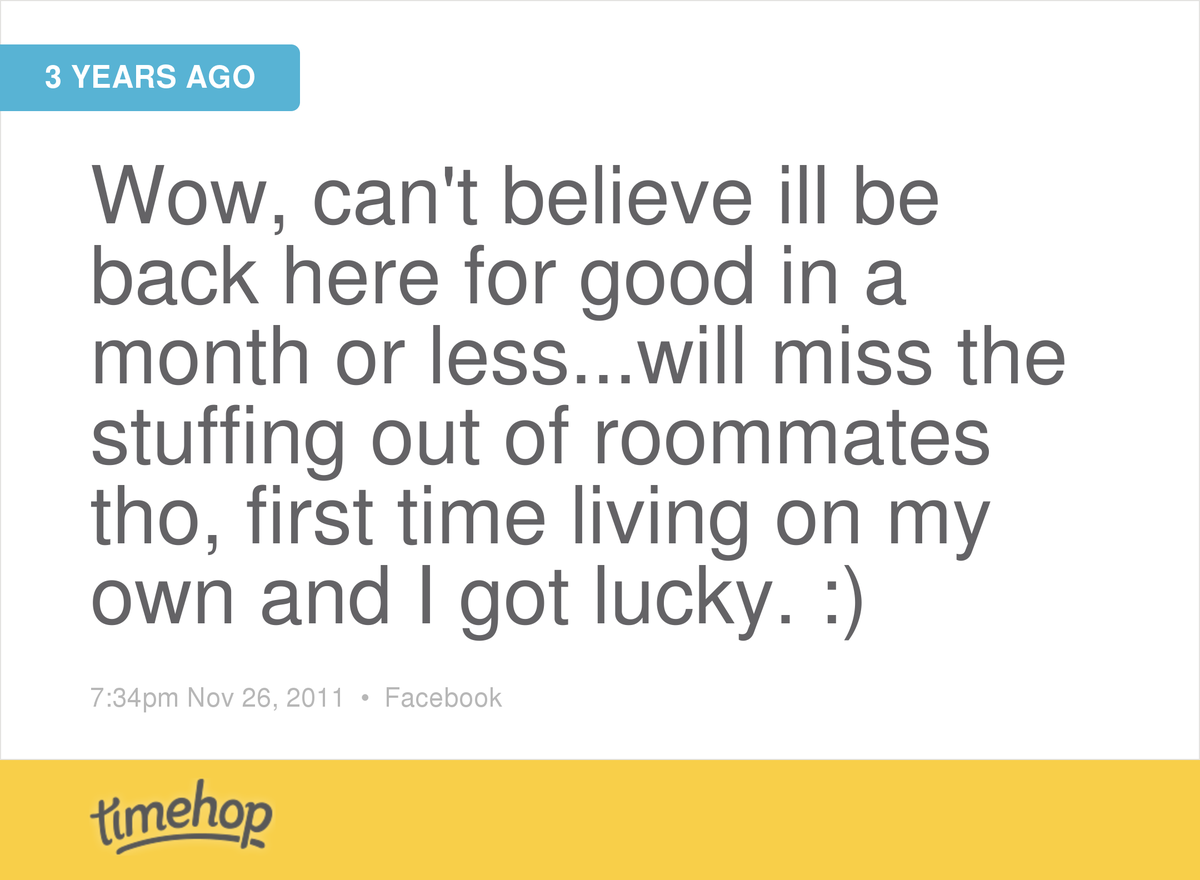 3 years ago. I still miss those silly roomies.  timehop.com/c/fs:101503892…