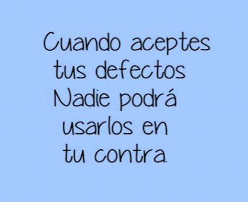 Resultado de imagen de cuando aceptes tus defectos nadie podra usarlos en tu contra