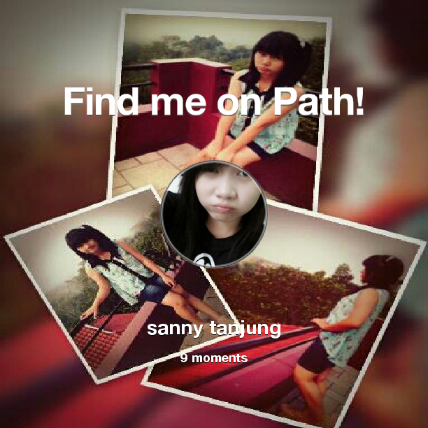 SansanSanny's tweet photo. Find me on #Path now! Go to: http://t.co/HUcJQekBER! #thepersonalnetwork http://t.co/asLJQfChhs