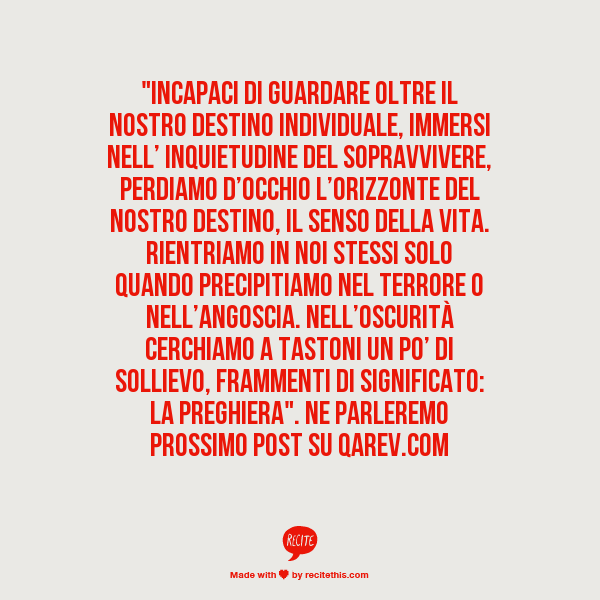 Qarev's tweet photo. "Incapaci di guardare oltre il nostro destino individuale, immersi nell’ inquietudine del...
http://t.co/sjFAsxnhaj http://t.co/tIfiXg7ofd