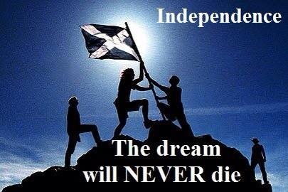 Hey Scotland : Independence.. The dream will never die.. #indyref #IndyScot #smithcommission #the45plus #GE2015 #SNP