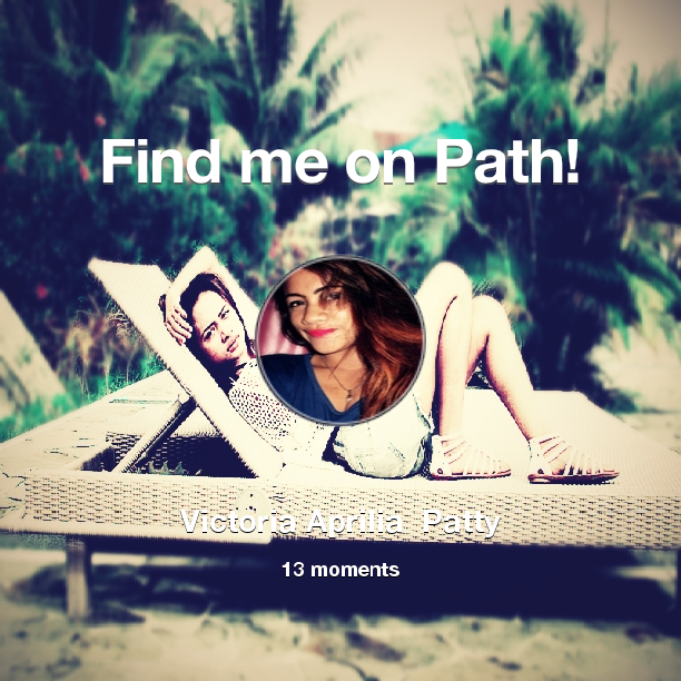 Victoriaprilya's tweet photo. Find me on #Path now! Go to: http://t.co/g1OAs7O7tG! #thepersonalnetwork http://t.co/inzbamGU2H