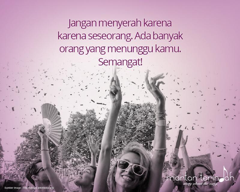 Jangan menyerah karena karena seseorang. Ada banyak orang yang menunggu kamu. Semangat!