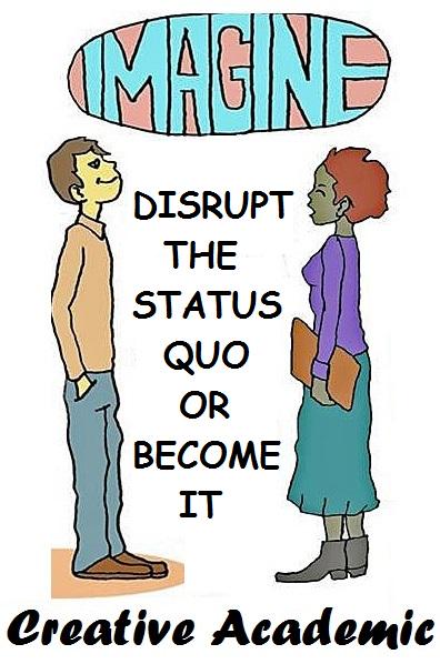 lifewider's tweet photo. Disrupt the status quo or become it @chrissinerantzi @suebecks #creativeacademic @julianstodd http://t.co/la9TeqAKYs http://t.co/XxoWWT2iY2