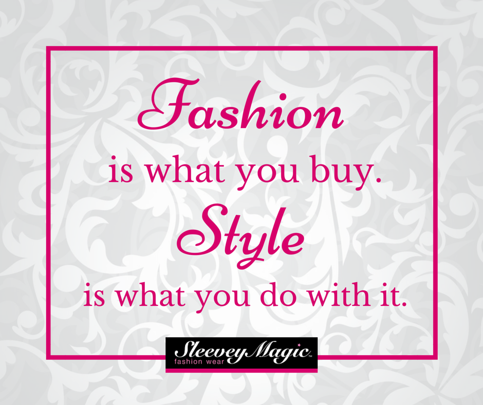 SleeveyMagic's tweet photo. Fashion is what you buy. Style is what you do with it. #quotes #fashion http://t.co/sD4vZdgAWU