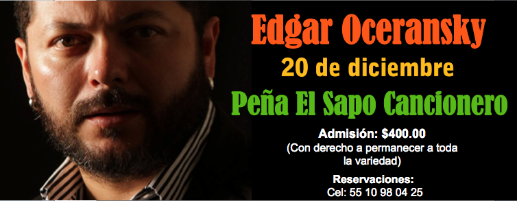 ¡EDGAR OCERANSKY en CONCIERTO en EL SAPO CANCIONERO!
Este 20 de diciembre.
Reservaciones: 5510980425
¡Los esperamos!