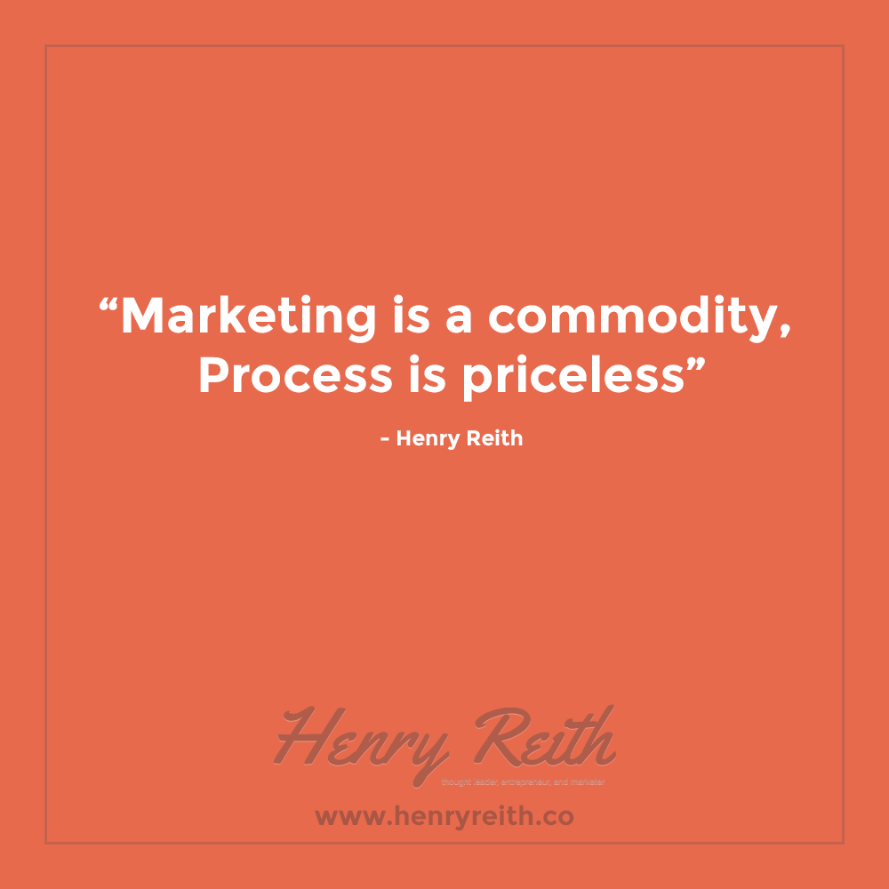 " #Marekting  is a commodity, #Process  is priceless "
- <a href="/HenryReith/">Henry Reith</a>