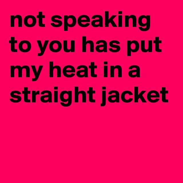 ChrisRota1's tweet photo. not speaking to you has put my heat in a straight jacket    #boldomatic #boldomatic #quotes #chrisrota http://t.co/pmq1J2rhut