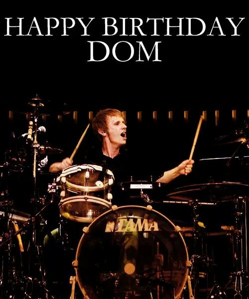 I want to wish a happy birthday my favorite drummer  
