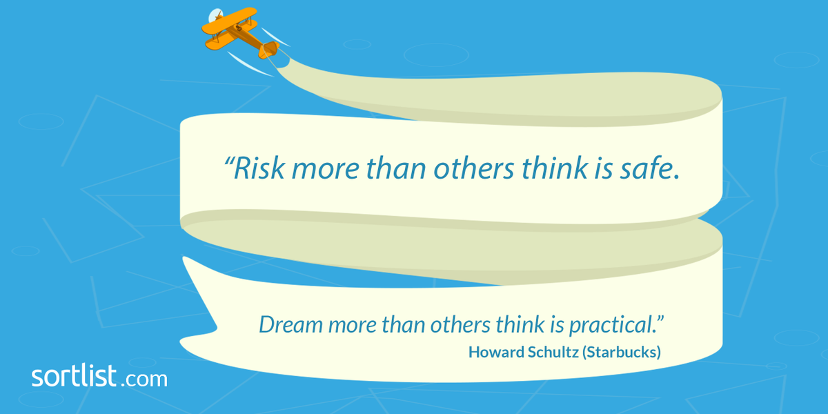 Sortlist's tweet photo. “Risk more than others think is safe. Dream more than others think is practical.” – Howard Schultz @Starbucks http://t.co/lVfxtUv6dO