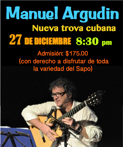 Manuel Argudin de la nueva trova cubana en El Sapo Cancionero. Reservaciones al: 55 10 98 04 25