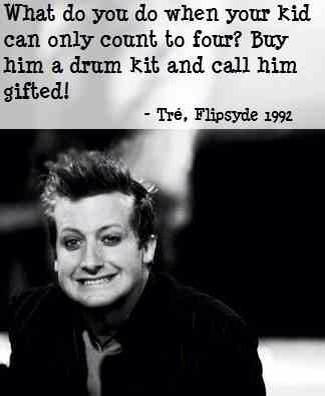 Happy birthday to the greatest drummer in the history of punk rock, Tré Cool 