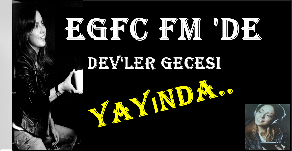 EGFC FM DE DEVLER GECESİ YAYINDA...
mixlr.com/egfc-fm/ BAĞLANMAK İÇİN TIKLAYINIZ