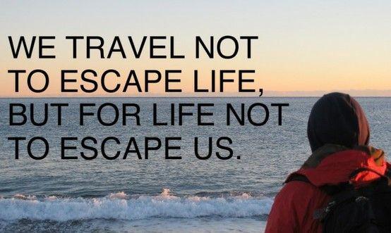 "We travel not to escape life, bit for life not to escape us" #quote #truth