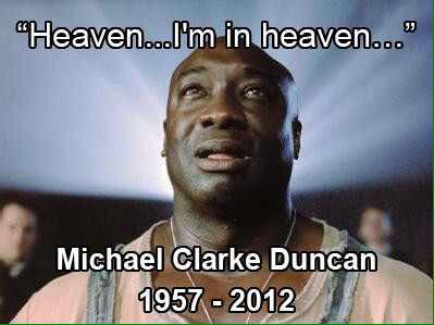 Happy birthday, Michael Clarke Duncan! Wish you were still here! R.I.P. John Coffey! 
