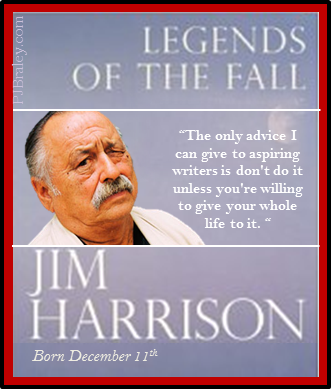 Happy Birthday, Jim Harrison!
And thank you for the words.   