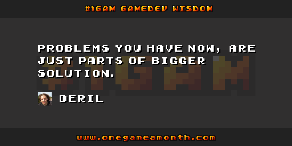 OneGameAMonth's tweet photo. #gamedev wisdom by @Deril via #1GAM http://t.co/BwDWSY7WFY http://t.co/xCwTKSilap