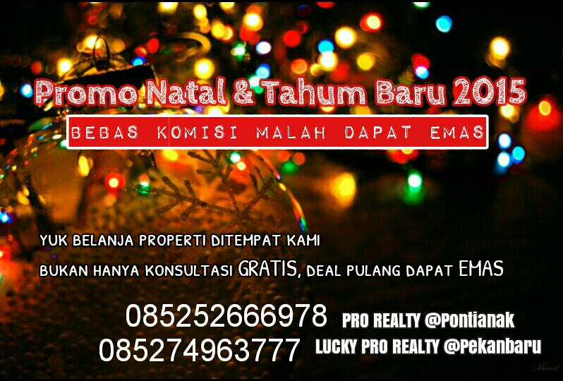 Promo akhir tahun dengan semangat sukacita, mari kami team PRO Realty Pontianak dan Pekanbaru siap bantu#Hati