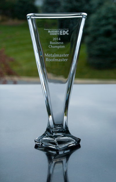 Metalmaster Roofmaster was presented the Business Champion Award by the McHenry County EDC on 10/28/14!