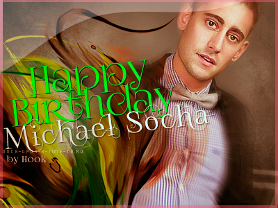 Happy Birthday, Michael Socha! -   