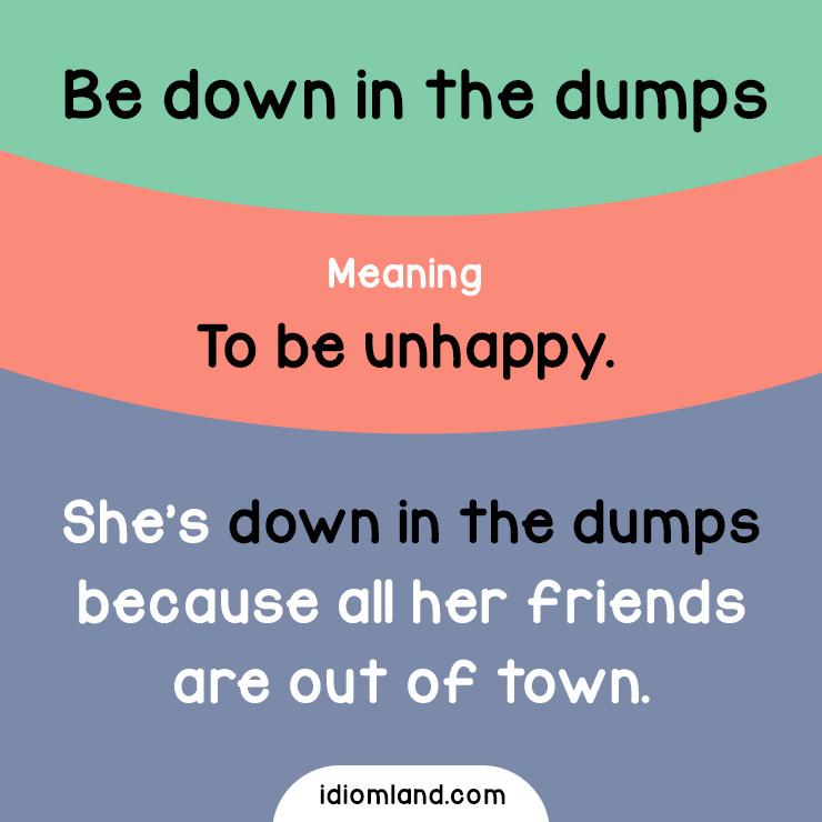 Down in the Dumps Idiom