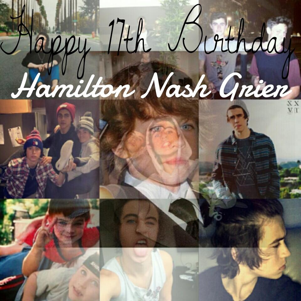 HAPPY 17TH BIRTHDAY HAMILTON NASH GRIER. 