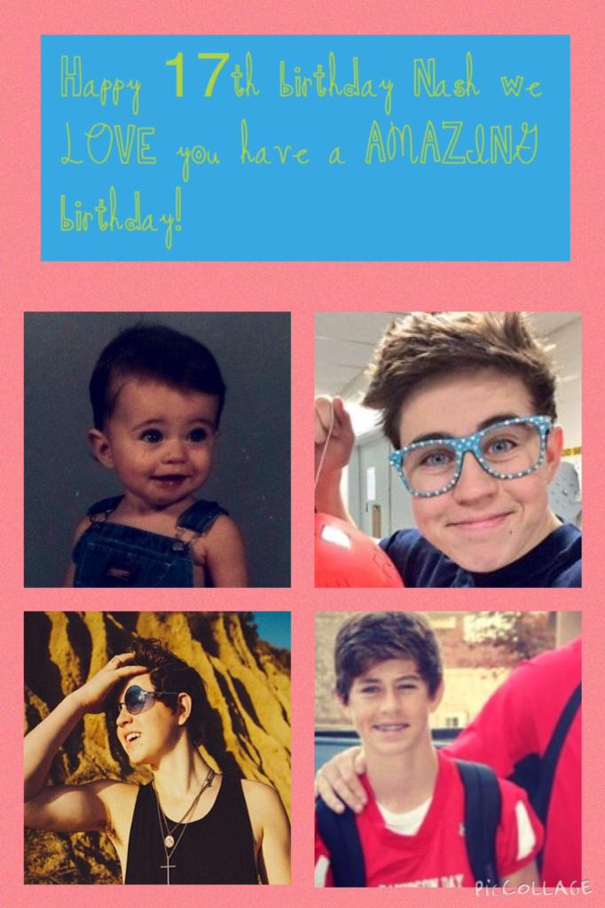 HAPPY 17TH BIRTHDAY TO THE MOST AMAZING PERSON EVER NASH GRIER HAVE AN AMAZING BIRTHDAY 