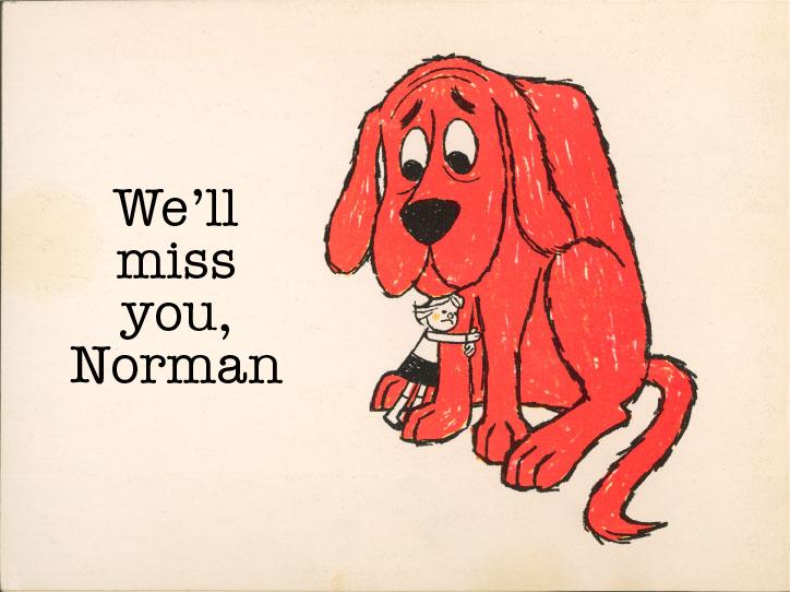 Scholastic's tweet photo. We'll never forget the man behind everyone's favorite Big Red Dog, Norman Bridwell http://t.co/uxQnFvGKdf #Clifford http://t.co/YoZtBTuX6E