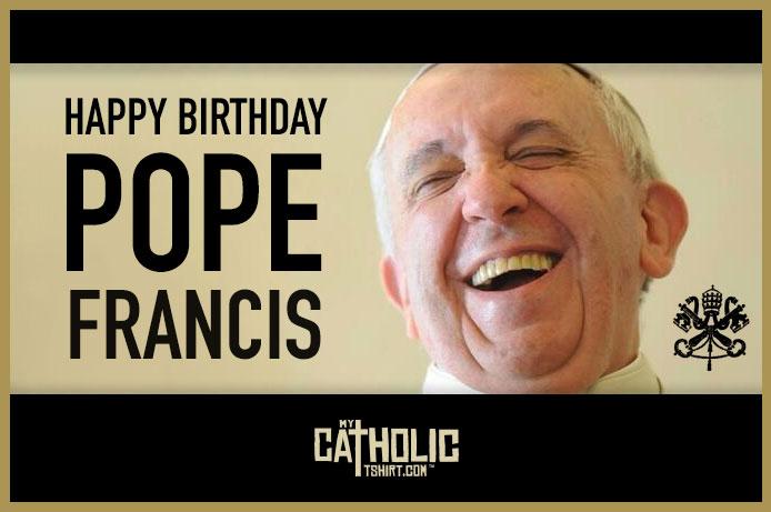 Happy Birthday, Pope Francis  